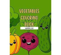 Vegetables Coloring Book for Kids Ages 3-8 Fun & Easy Coloring Pages with Cute Veggies, Healthy Foods, and Garden Fun