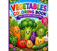 Vegetables Coloring Book for Kids Ages 4-12: Exciting 50 Vegetables with Fun, Friendly Names - A Beginner-Friendly First Coloring Adventure for Kids ... and Learn! (Happy Kids Coloring Book Series)