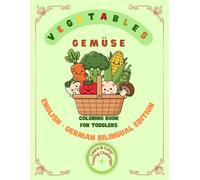 VEGETABLES COLORING BOOK FOR TODDLERS: ENGLISH-GERMAN BILINGUAL EDITION (Friendly Nature Learning Series)