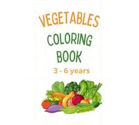 Vegetables Coloring Book: Fun & Easy Coloring Pages for Kids Ages 3-6,Learn Vegetable Names While Coloring A Fun Coloring Adventure with Healthy ... Vegetable Coloring Pages for Boys & Girls