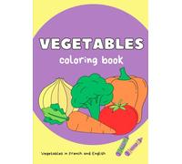 VEGETABLES COLORING BOOK LEARNING FRENCH: Book for kids to learn easily french