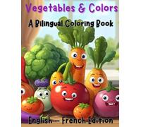 Vegetables & Colors A Bilingual Coloring Book: English & French Edition (French For Kids Coloring Book Series)