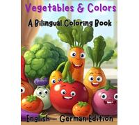 Vegetables & Colors A Bilingual Coloring Book: English & German Edition (German For Kids Coloring Book Series)