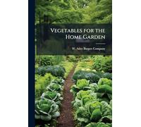 Vegetables for the Home Garden