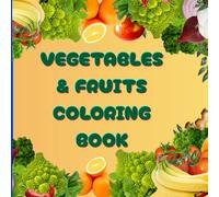 Vegetables & Fruits Coloring Book: Educational Coloring and Activity Book for Children Ages 3-12 to Discover Fruits, Vegetables, and the ABCs