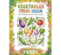 Vegetables of India Colouring Book Vol. 1 for Ages 3 to 5 - Discover and Colour: Explore Indian Staples From Carrots and Corn to Bitter Gourd and Dill With Fun Facts and Pronunciations