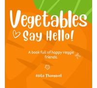 Vegetables Say Hello!: A Fun Picture Book for Kids to Learn Vegetable Names, Colors, Healthy Eating & Coloring Activities