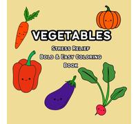 Vegetables Stress Relief Bold & Easy Coloring Book: Cute Smiling Vegetable Characters for Relaxing, Fun, and Creative Coloring for Kids, Teens and ... Vegetables Coloring Book for All Ages