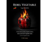 Vegetal Rebelde: Cocina Vegetal de Autor | Plant-Based Fine Dining: 35 Recetas de Alta Gastronomía, Técnicas Profesionales y Maridajes Globales | Edición Bilingüe Español-Inglés