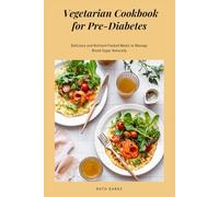 Vegetarian Cookbook for Pre-Diabetes: Delicious and Nutrient-Packed Meals to Manage Blood Sugar Naturally