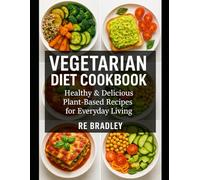 Vegetarian Diet Cookbook: Healthy & Delicious Plant-Based Recipes for Everyday Living