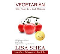 Vegetarian Easy Tasty Low Carb Recipes (Low Carb Reference)