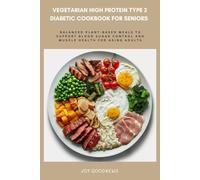 Vegetarian High Protein Type 2 Diabetic Cookbook for Seniors: Balanced Plant-Based Meals to Support Blood Sugar Control and Muscle Health for Aging Adults