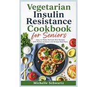Vegetarian Insulin Resistance Cookbook for Seniors: Easy-to-Make, Nutrient-Rich Recipes with Portion Guidance and 30 days Meal Plans