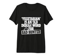 Vegetarian Is An Old Indian Word For Bad Hunter Cazador Camiseta Premium
