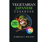 Vegetarian Japanese Cookbook: 100 Authentic, Plant-Based Recipes for Beginners. Master Meatless Sushi, Rich Ramen, and Izakaya Classics with Zero-Fish Substitutes and Dual Measurements.