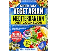 Vegetarian Mediterranean Diet Cookbook: A Flavor-Packed Collection of Plant-Based Dishes to Promote Wellness, Boost Energy, and Support a Healthy Lifestyle.
