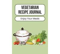 Vegetarian Recipe Journal: Plant-Focused Food Log for Home Cooks | Record Ingredients, Prep Notes & Favorite Meat-Free Dishes | Simple Organizer for ... & Meal Ideas | 100 Pages | 6 x 9 Inches