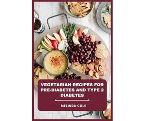 Vegetarian Recipes for Pre-Diabetes and Type 2 Diabetes: A Flavorful Guide to Balanced Meals, Glycemic Control, Sustainable Weight Management, and Everyday Wellness Through Plant-Based Cooking