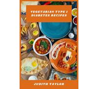 Vegetarian Type 1 Diabetes Recipes: Simple, Flavorful Plant-Focused Dishes Designed for Steady Energy and Better Glucose Control