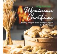 Vegetarian Ukrainian Christmas: Family Recipes from the Kyiv Region