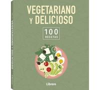 Vegetariano y delicioso: 100 recetas.