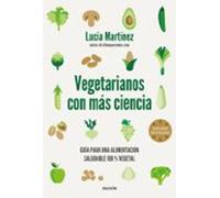 Vegetarianos con más ciencia: Guía para una alimentación saludable 100 % vegetal (Divulgación)