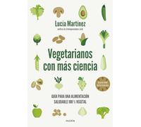 Vegetarianos con más ciencia: Guía para una alimentación saludable 100 % vegetal (Divulgación)