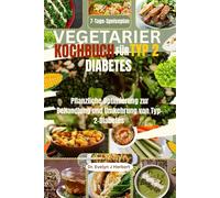 VEGETARIER KOCHBUCH FÜR TYP 2 DIABETES: Pflanzliche Optimierung zur Behandlung und Umkehrung von Typ-2-Diabetes