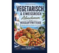 Vegetarisch & eiweißreich abnehmen mit der Heißluftfritteuse: Gesunde mediterrane Rezepte ohne Fleisch für alle Airfryer inkl. Cosori Turbo Blaze - Das High-Protein-Kochbuch