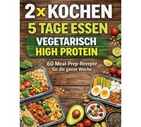 VEGETARISCH HIGH PROTEIN: 60 Meal-Prep-Rezepte für die ganze Woche Einfach. Schnell. Proteinreich.