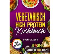 Vegetarisch High Protein Kochbuch: Proteinreiche Rezepte für optimalen Muskelaufbau | Inkl. Nährwertangaben & Bonus