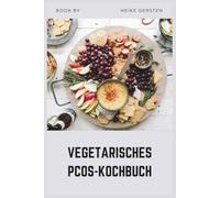 VEGETARISCHES PCOS-KOCHBUCH: Entzündungshemmende, fleischlose Rezepte für Hormongleichgewicht und Gewichtsverlust