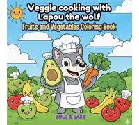 Veggie cooking with Lapou the wolf. Fruits and Vegetables Coloring Book: 51 BOLD & EASY COLORING PAGES, with Lapou the vegan wolf.
