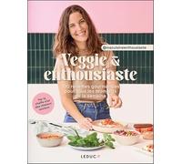 Veggie & enthousiaste: 100 recettes gourmandes pour tous les moments de la semaine