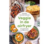 Veggie in de airfryer: 75 vegetarische hoofdgerechten