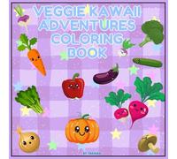 Veggie Kawaii Adventures Coloring Book: 26 Adorable Kawaii-Style Vegetables for Healthy, Creative Fun