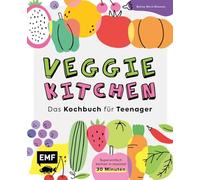 Veggie kitchen - Das Kochbuch für Teenager: Super einfach kochen in maximal 30 Minuten: 50 vegetarische Rezepte aus aller Welt