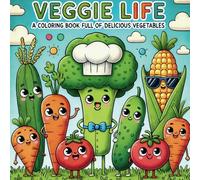 Veggie Life: A Coloring Book Full of Delicious Vegetables