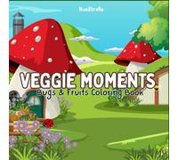 Veggie Moments: Bugs & Fruits Coloring Book: Fun Bug and Fruit Coloring Pages for Kids and Adults to Relax, Create, and Explore Nature