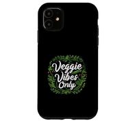 Veggie Vibes Only Plant Based Vegetarian Vegan Lifestyle Carcasa para iPhone 11