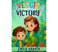 Veggie Victory - Creative Strategies for Getting Toddlers to Eat Their Greens: A Gentle Guide for Parents of Picky Eater Toddlers Who Won’t Eat Their Vegetables