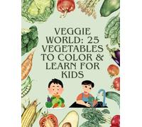 Veggie World: 25 Vegetables to Color & Learn for Kids: A Fun and Educational Coloring Book with Healthy Food Facts