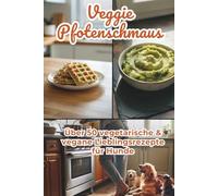 VeggiePfotenschmaus - Über 50 vegetarische & vegane Lieblingsrezepte für Hunde | Gesunde Hauptmahlzeiten, Snacks & Schonkost einfach selbst gemacht: ... frisch und einfach zubereitet