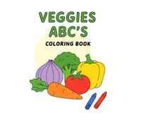 VEGGIES ABC’s Coloring Book: Learn the Alphabet While Coloring Healthy Vegetables