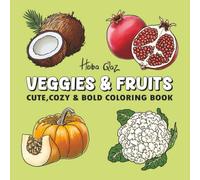Veggies and Fruits: Cute,cozy and bold coloring book