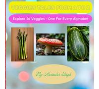 VEGGIES TALES FROM A TO Z: Explore 26 Veggies - One For Every Alphabet
