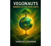 VEGONAUTS - Rebirth of the New Earth: The Final Pulse. The Birth of a Kinder Earth: 3 (Vegonauts Trilogy)