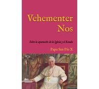 Vehementer Nos: Encíclica sobre la aprobación de la Ley francesa de separación de la Iglesia y el Estado (1906) (San Lino Libros)