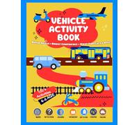 Vehicle Activity Book for Kids Ages 4-6: 100+ Fun Learning Activities with Mazes, Tracing, Coloring, Dot-to-Dot, Counting, Vocabulary, Road Safety, Fun Facts & More